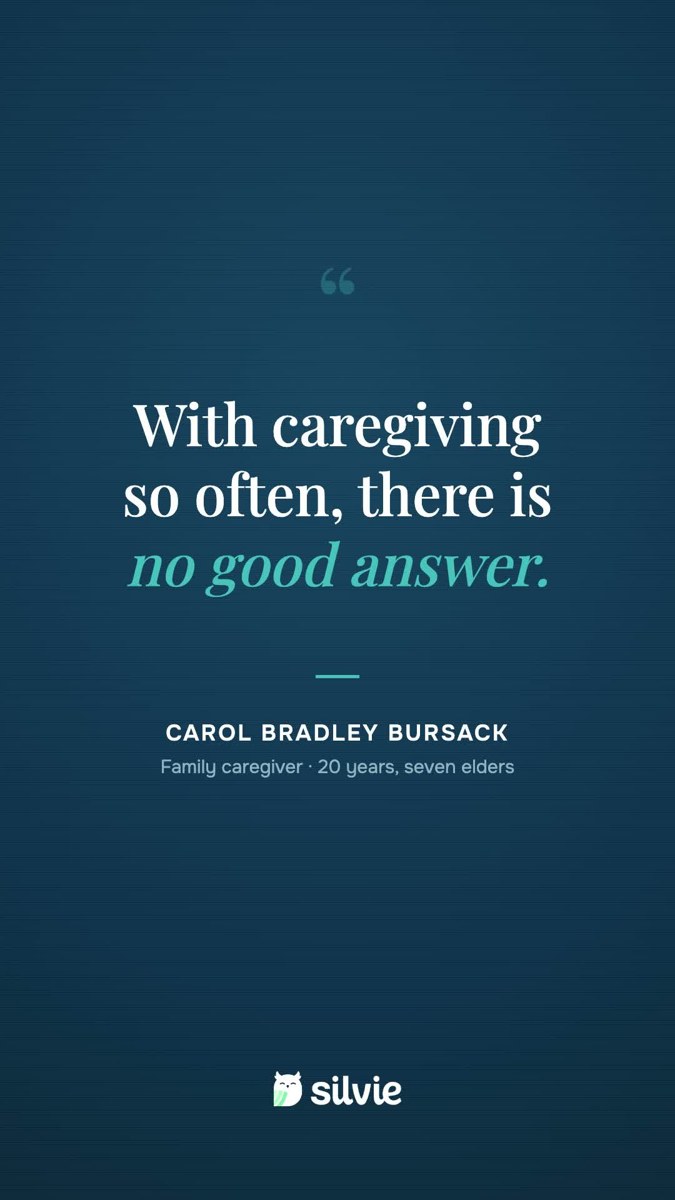 Quote card reading with caregiving so often there is no good answer, Carol Bradley Bursack, family caregiver, 20 years, seven elders