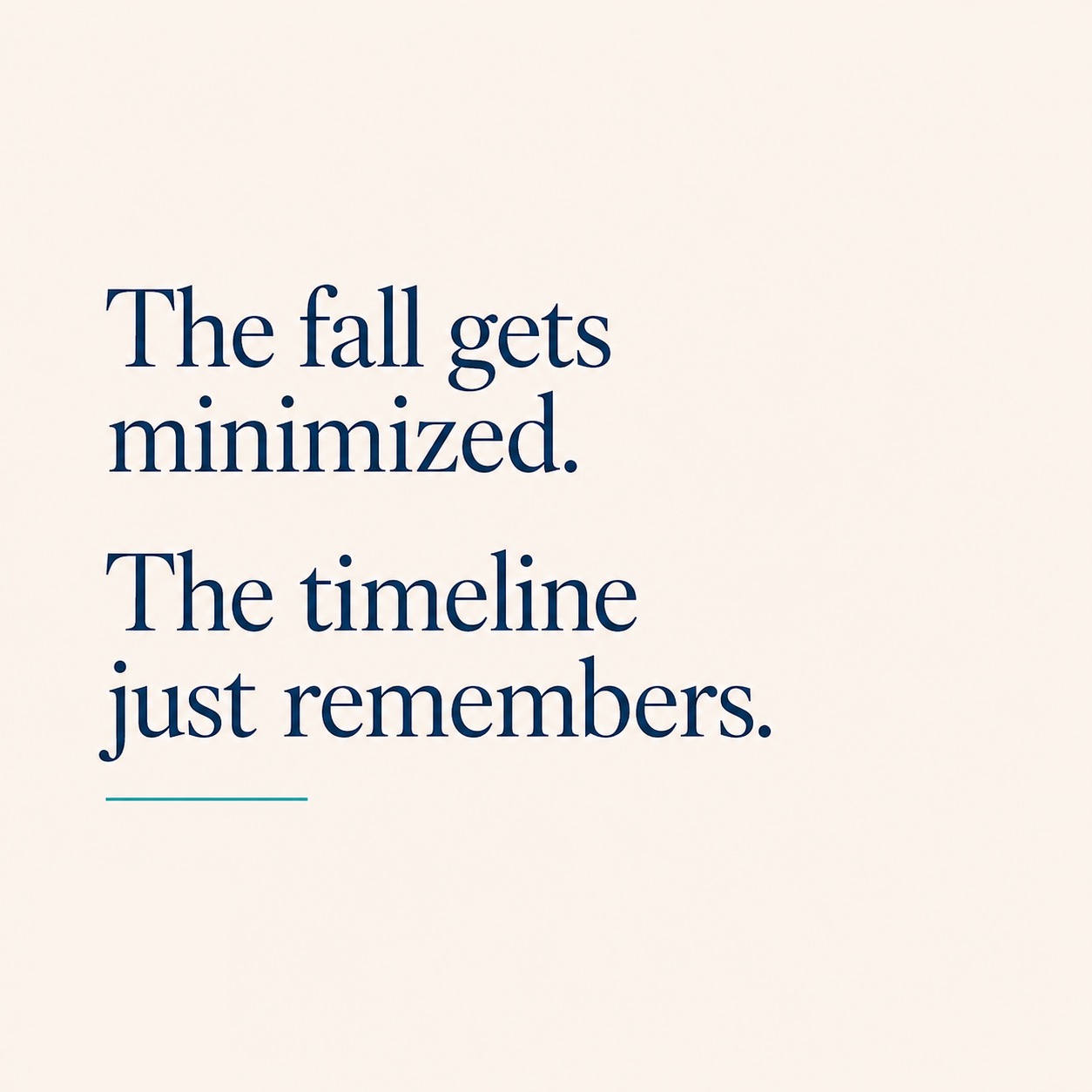 Typographic card reading The fall gets minimized. The timeline just remembers.